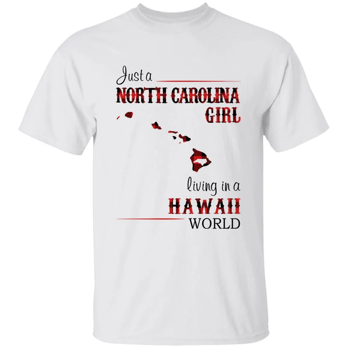 Just A North Carolina Girl Living In A Hawaii World T-shirt