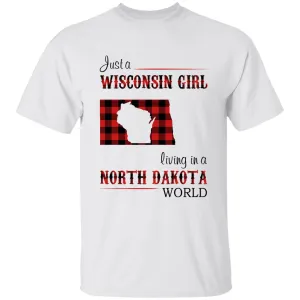 Just A Wisconsin Girl Living In A North Dakota World T-shirt