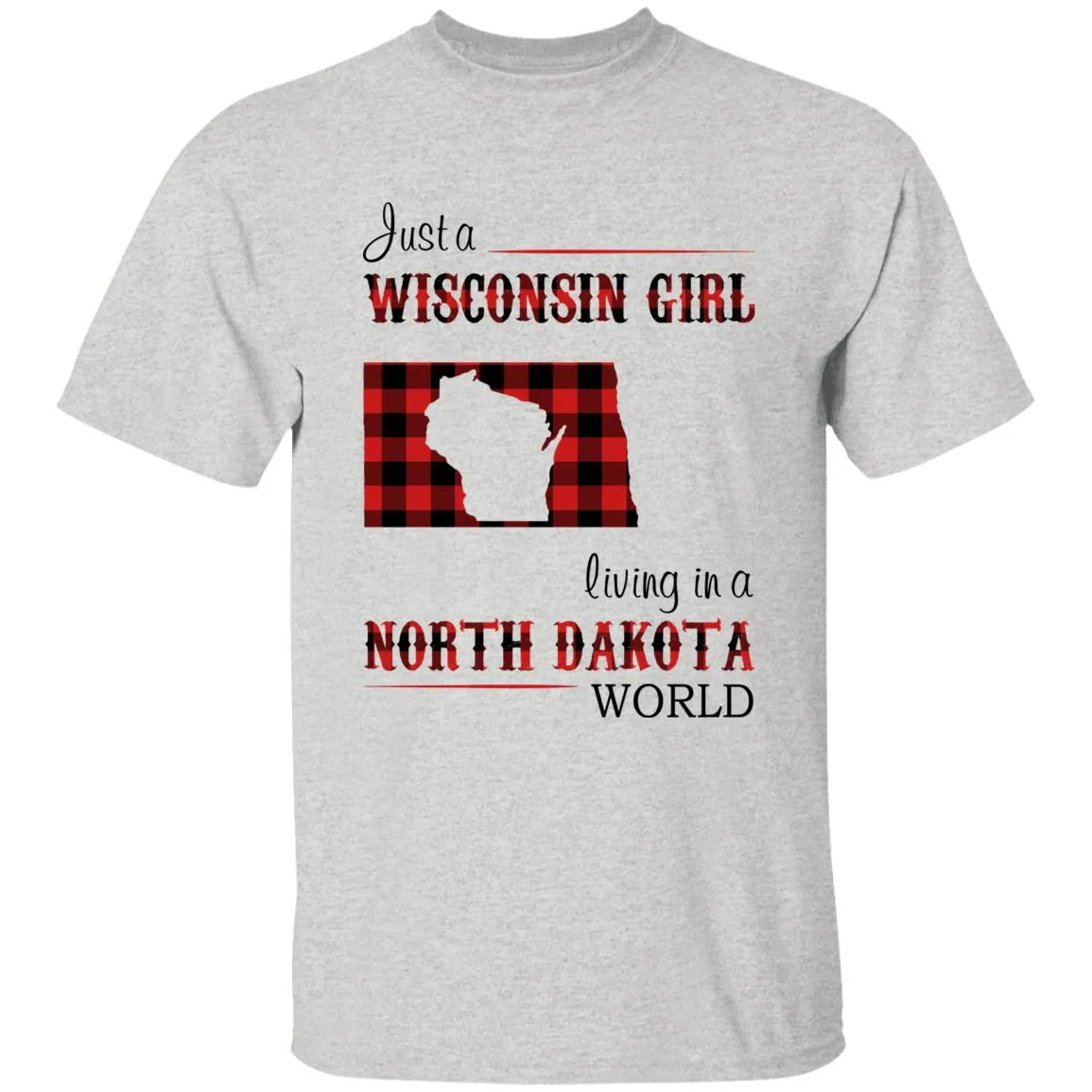 Just A Wisconsin Girl Living In A North Dakota World T-shirt