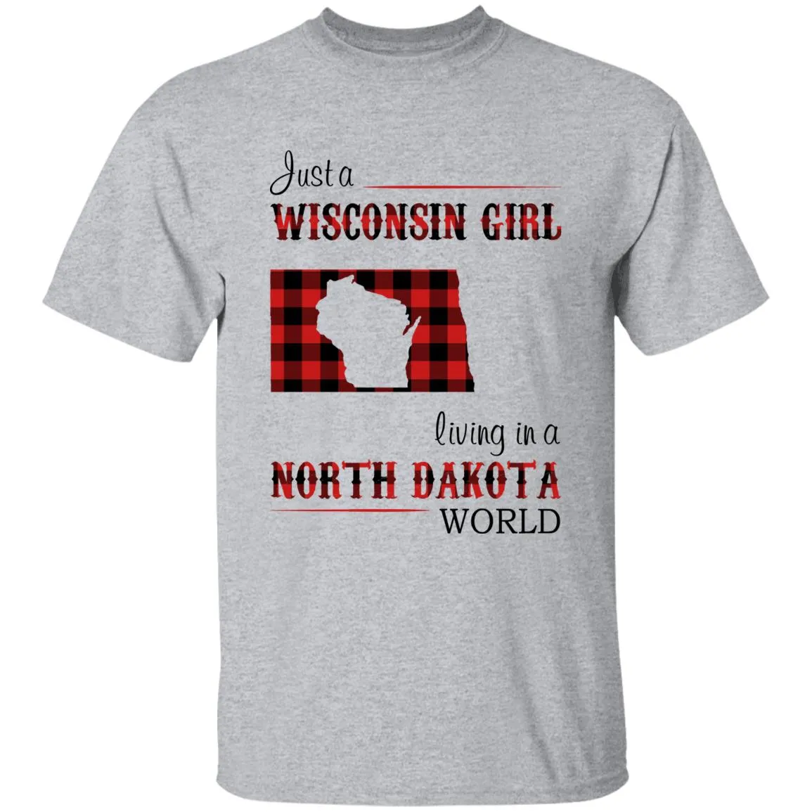 Just A Wisconsin Girl Living In A North Dakota World T-shirt