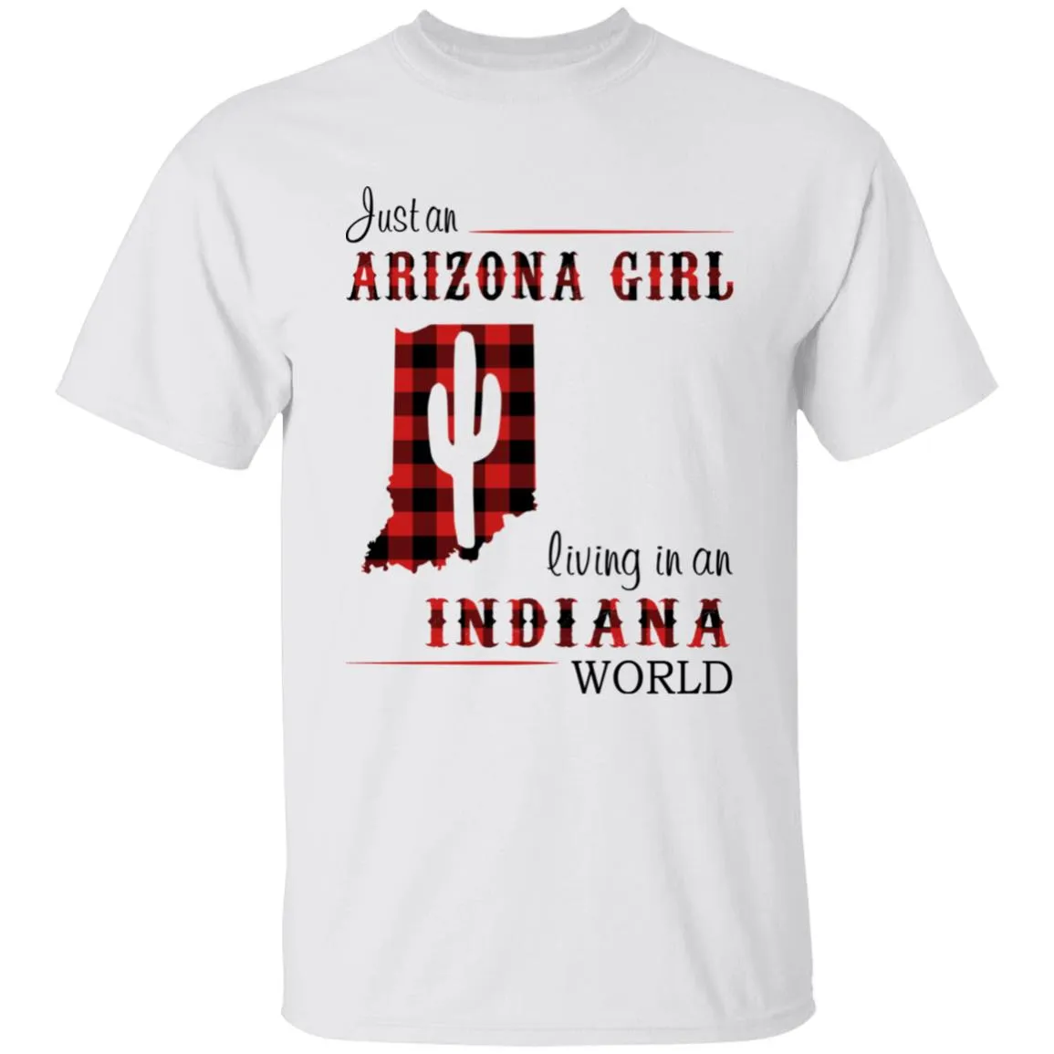 Just An Arizona Girl Living In An Indiana World T-shirt