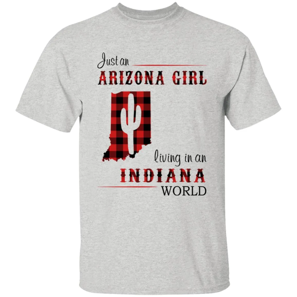 Just An Arizona Girl Living In An Indiana World T-shirt