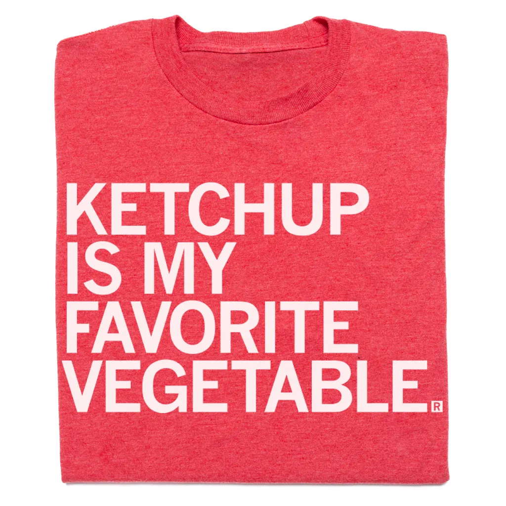 Ketchup Is My Favorite Vegetable