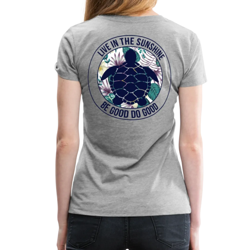 Live in the Sunshine Be Good Do Good Women’s Premium T-Shirt