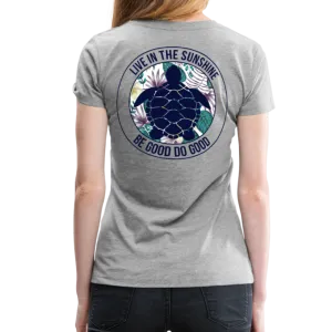 Live in the Sunshine Be Good Do Good Women’s Premium T-Shirt