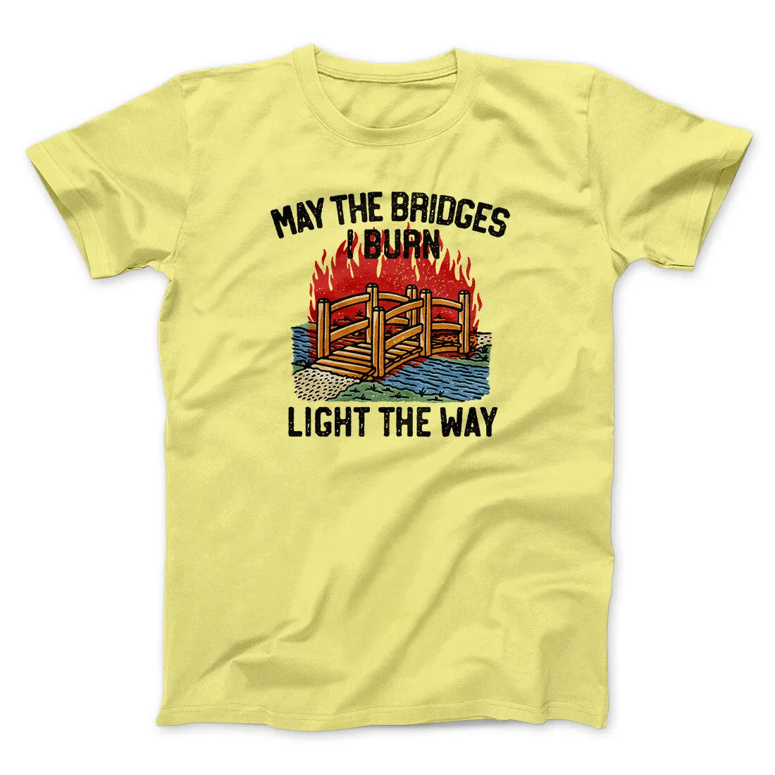 May The Bridges I Burn Light The Way Men/Unisex T-Shirt
