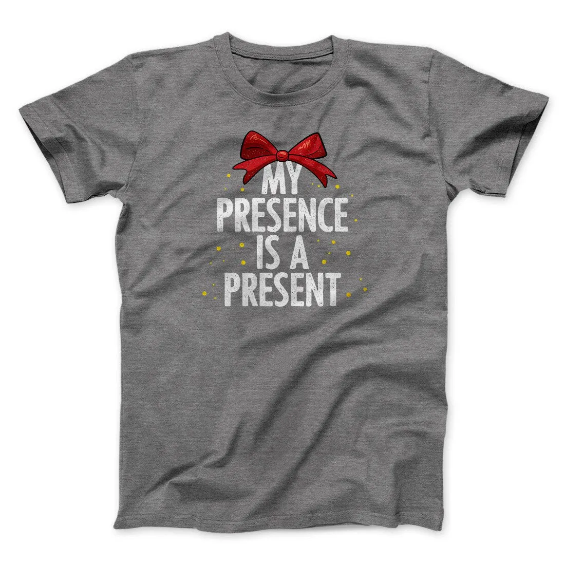 My Presence Is A Present Men/Unisex T-Shirt