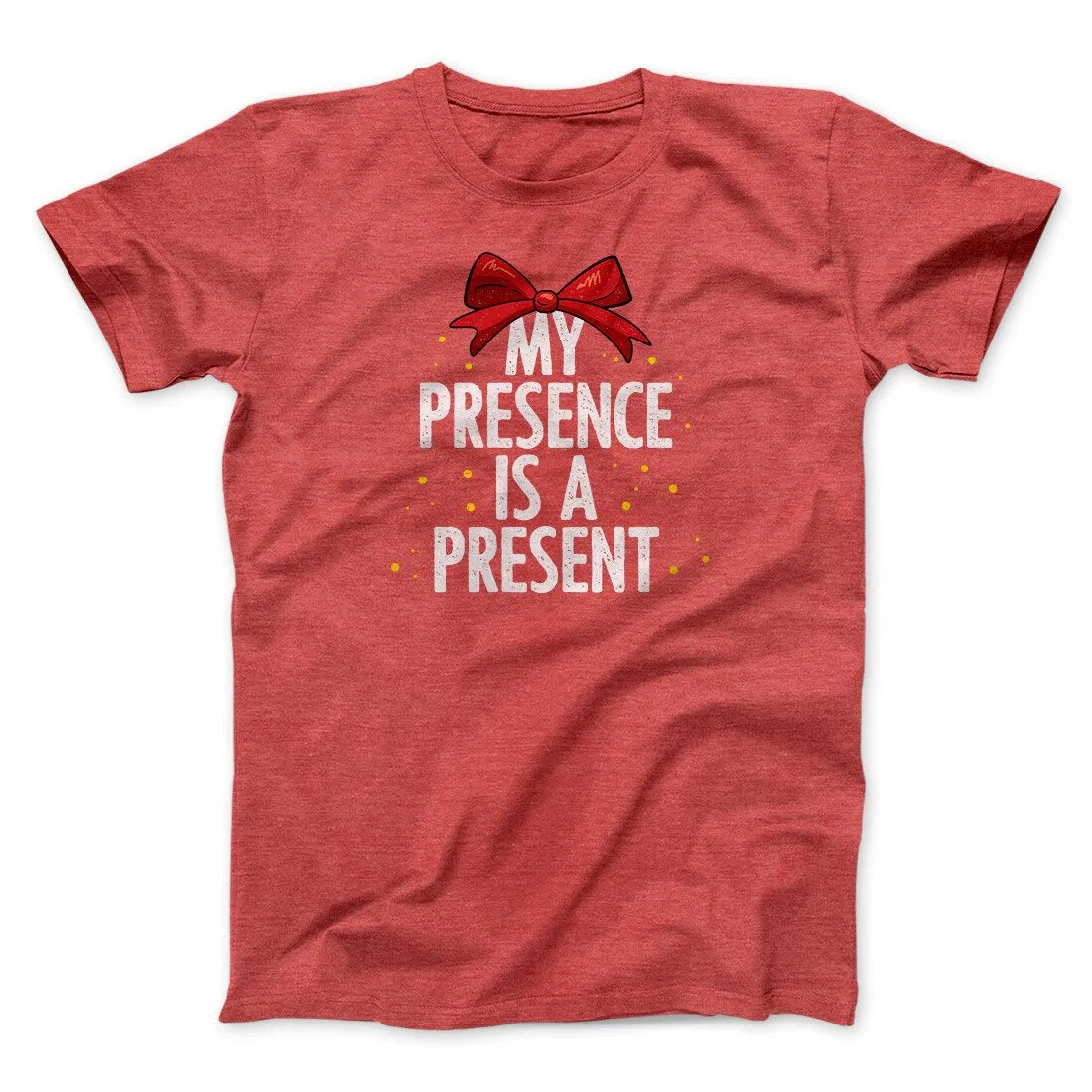 My Presence Is A Present Men/Unisex T-Shirt
