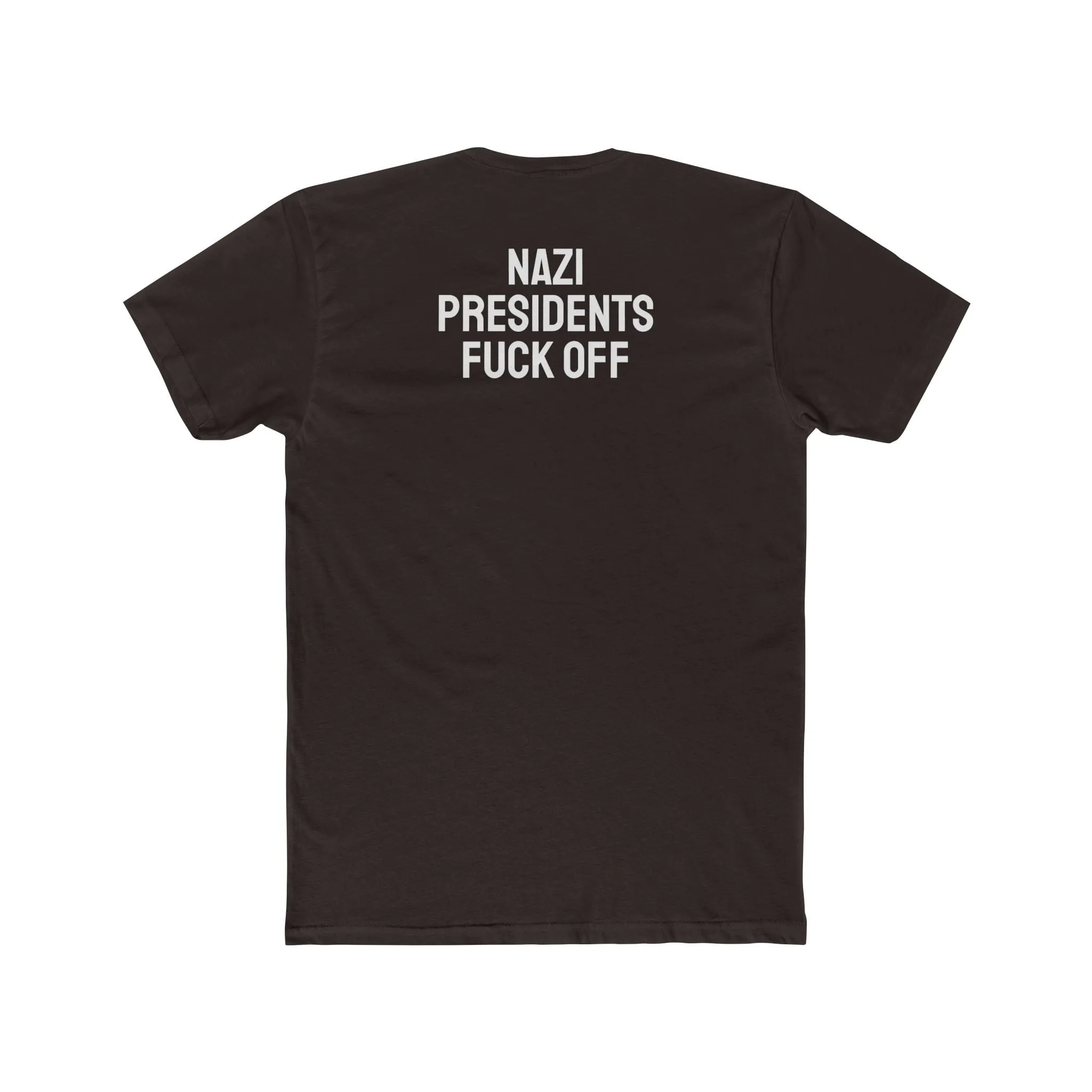 Nazi Presidents Fuck Off - Unisex Cotton Crew Tee