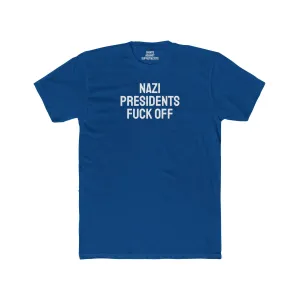 Nazi Presidents Fuck Off - Unisex Cotton Crew Tee