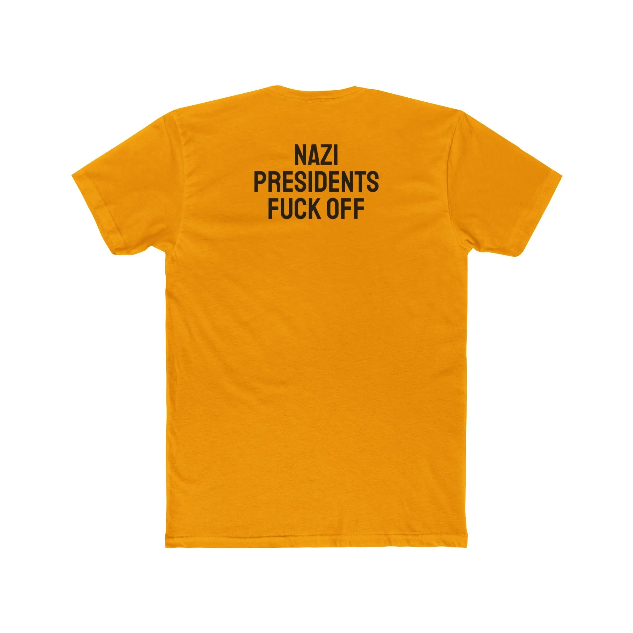 Nazi Presidents Fuck Off - Unisex Cotton Crew Tee