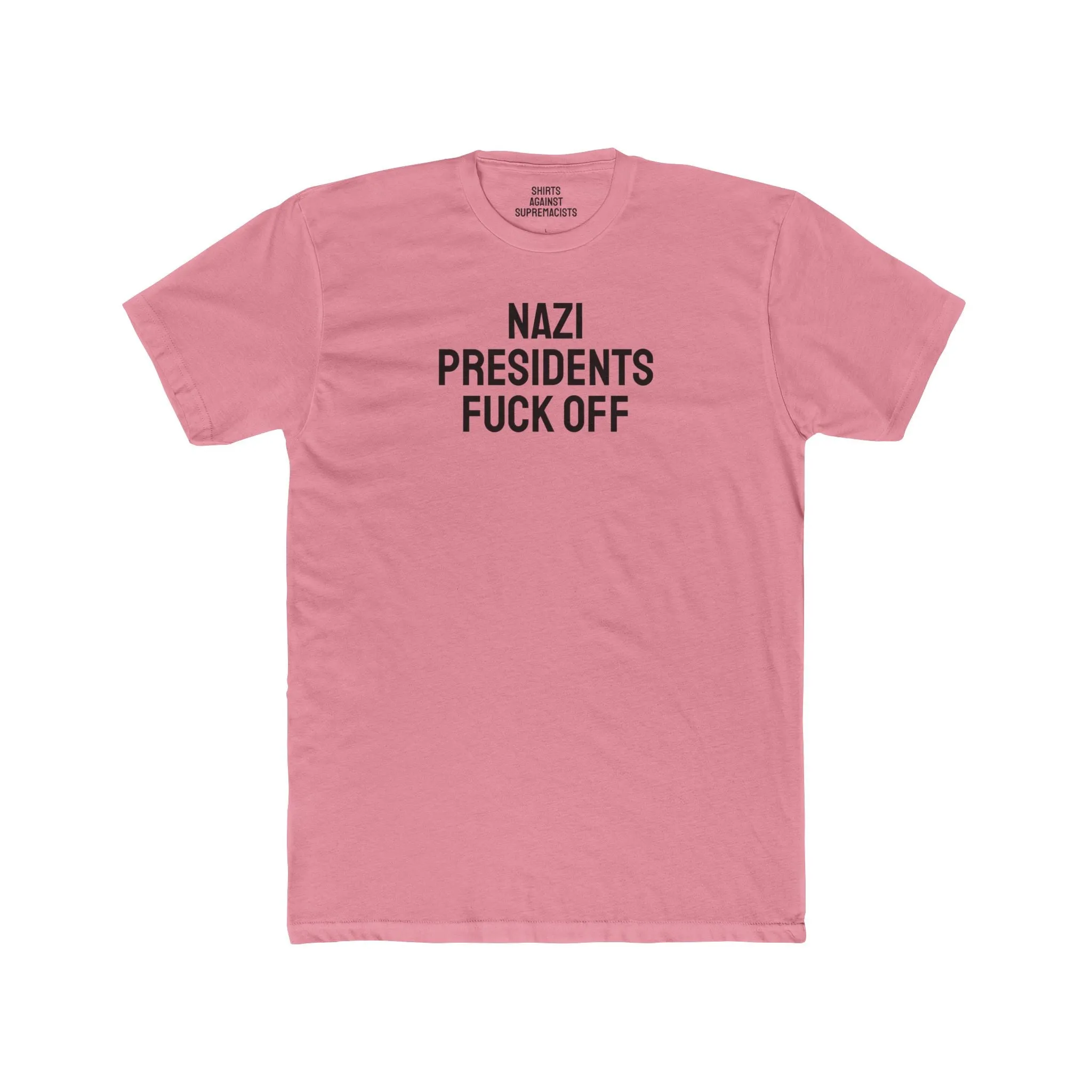 Nazi Presidents Fuck Off - Unisex Cotton Crew Tee