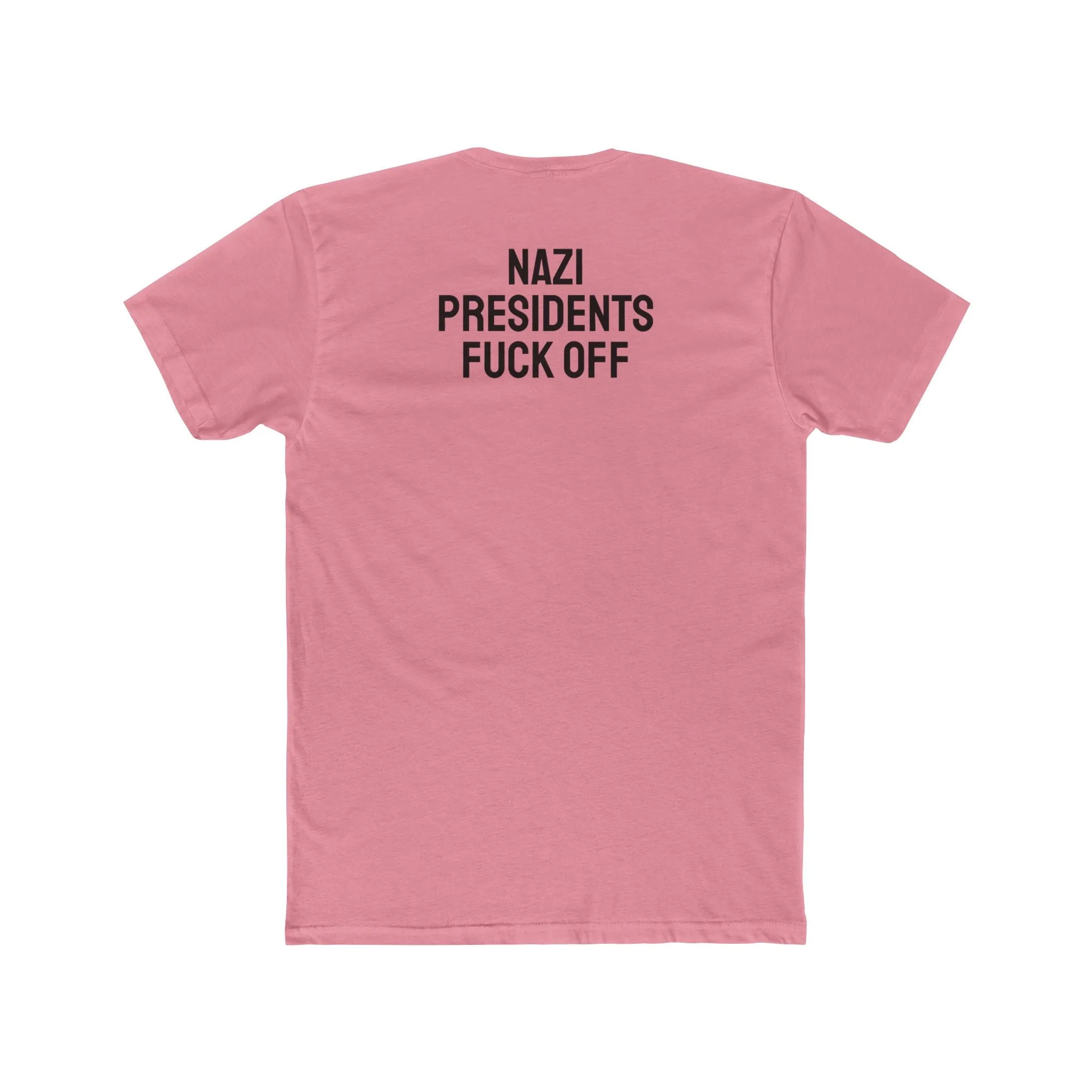 Nazi Presidents Fuck Off - Unisex Cotton Crew Tee