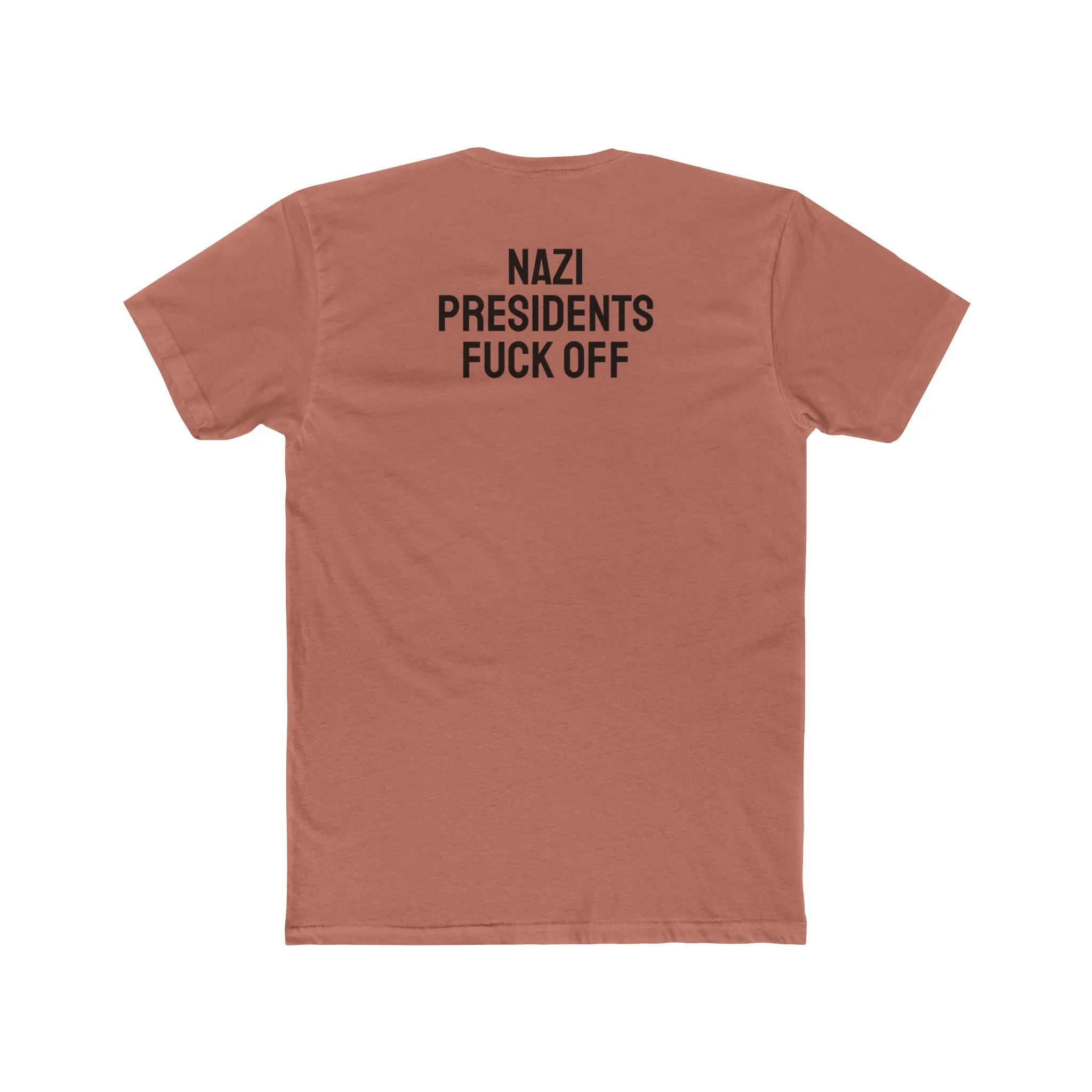 Nazi Presidents Fuck Off - Unisex Cotton Crew Tee