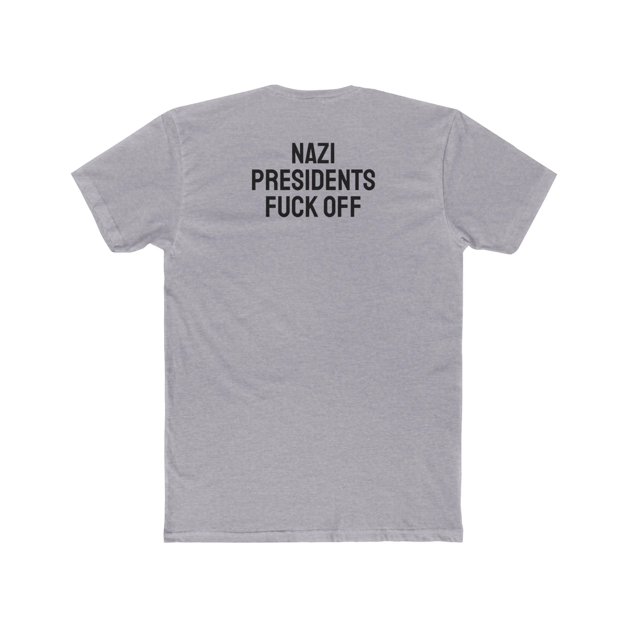 Nazi Presidents Fuck Off - Unisex Cotton Crew Tee