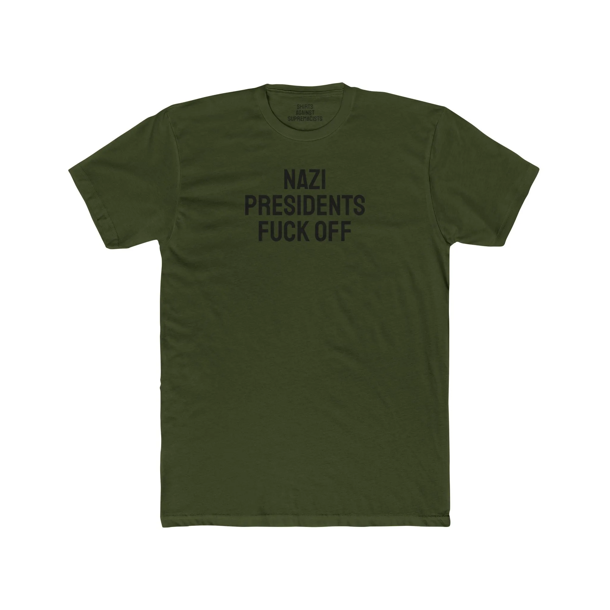 Nazi Presidents Fuck Off - Unisex Cotton Crew Tee