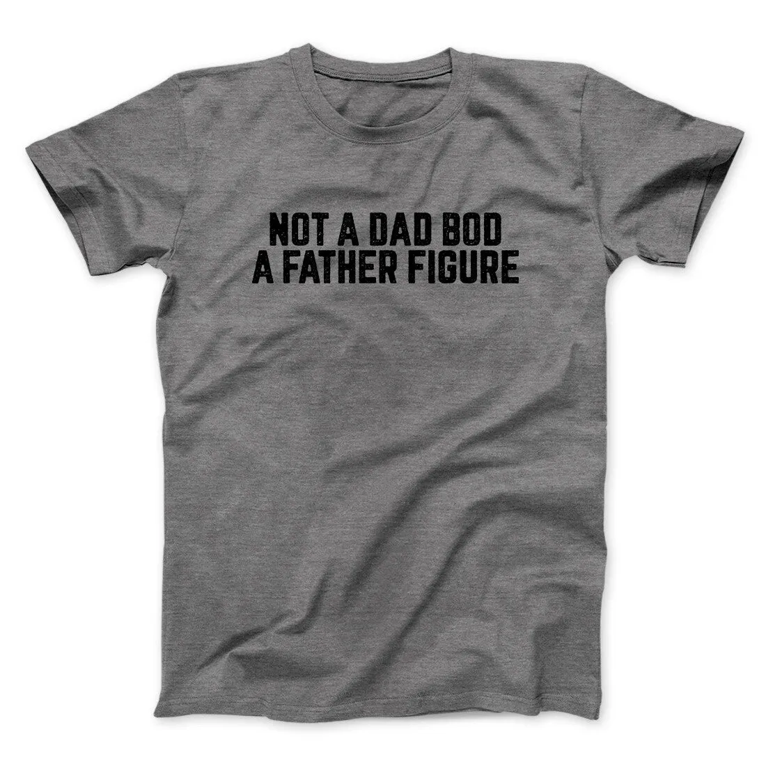 Not A Dad Bod A Father Figure Funny Men/Unisex T-Shirt