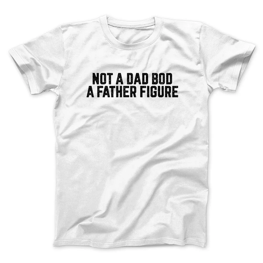 Not A Dad Bod A Father Figure Funny Men/Unisex T-Shirt