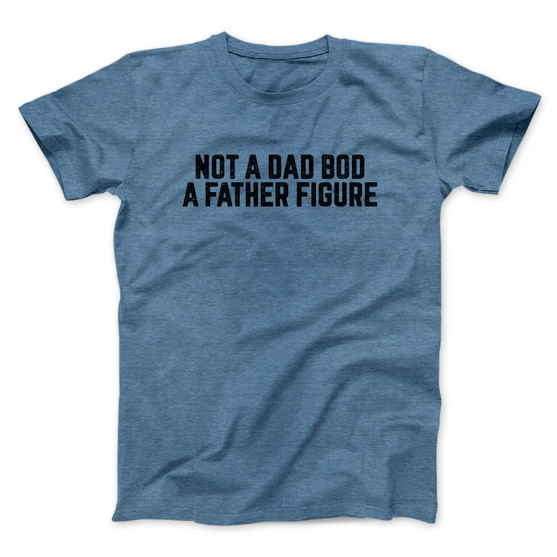 Not A Dad Bod A Father Figure Funny Men/Unisex T-Shirt
