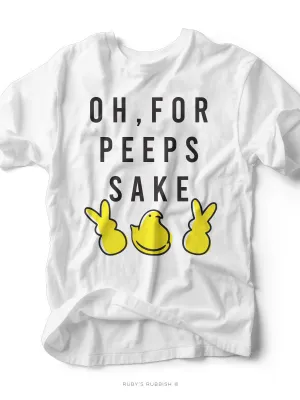 Oh For Peeps Sake | Seasonal T-Shirt | Ruby’s Rubbish®