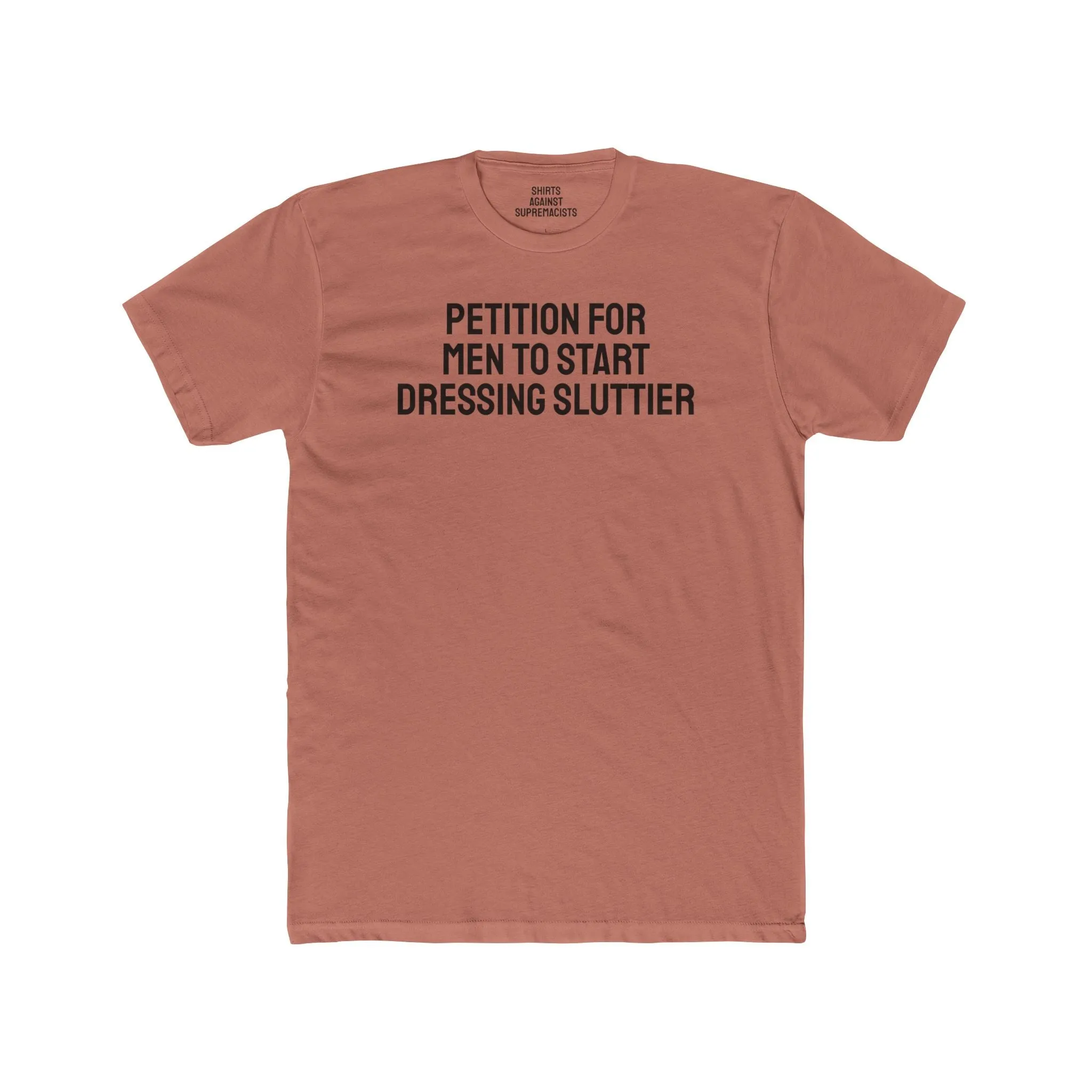 Petition For Men To Start Dressing Sluttier - Unisex Cotton Crew Tee