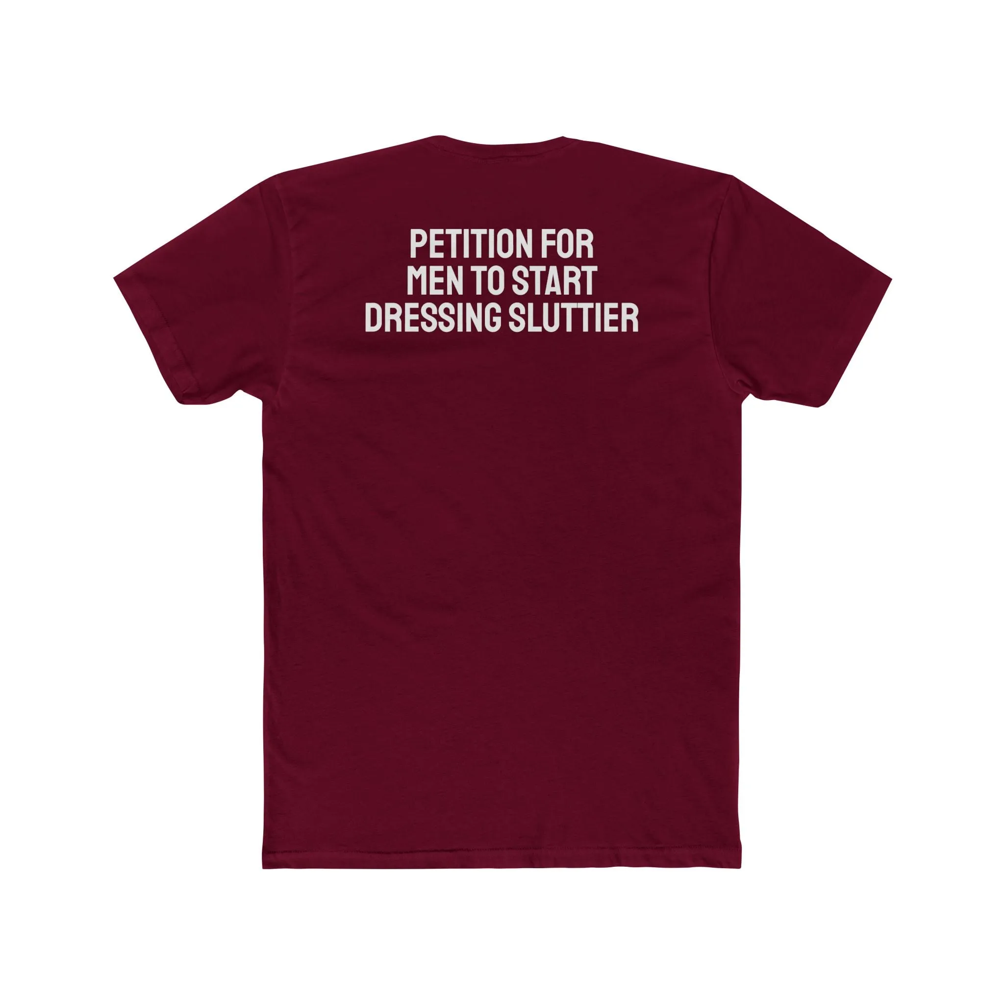 Petition For Men To Start Dressing Sluttier - Unisex Cotton Crew Tee