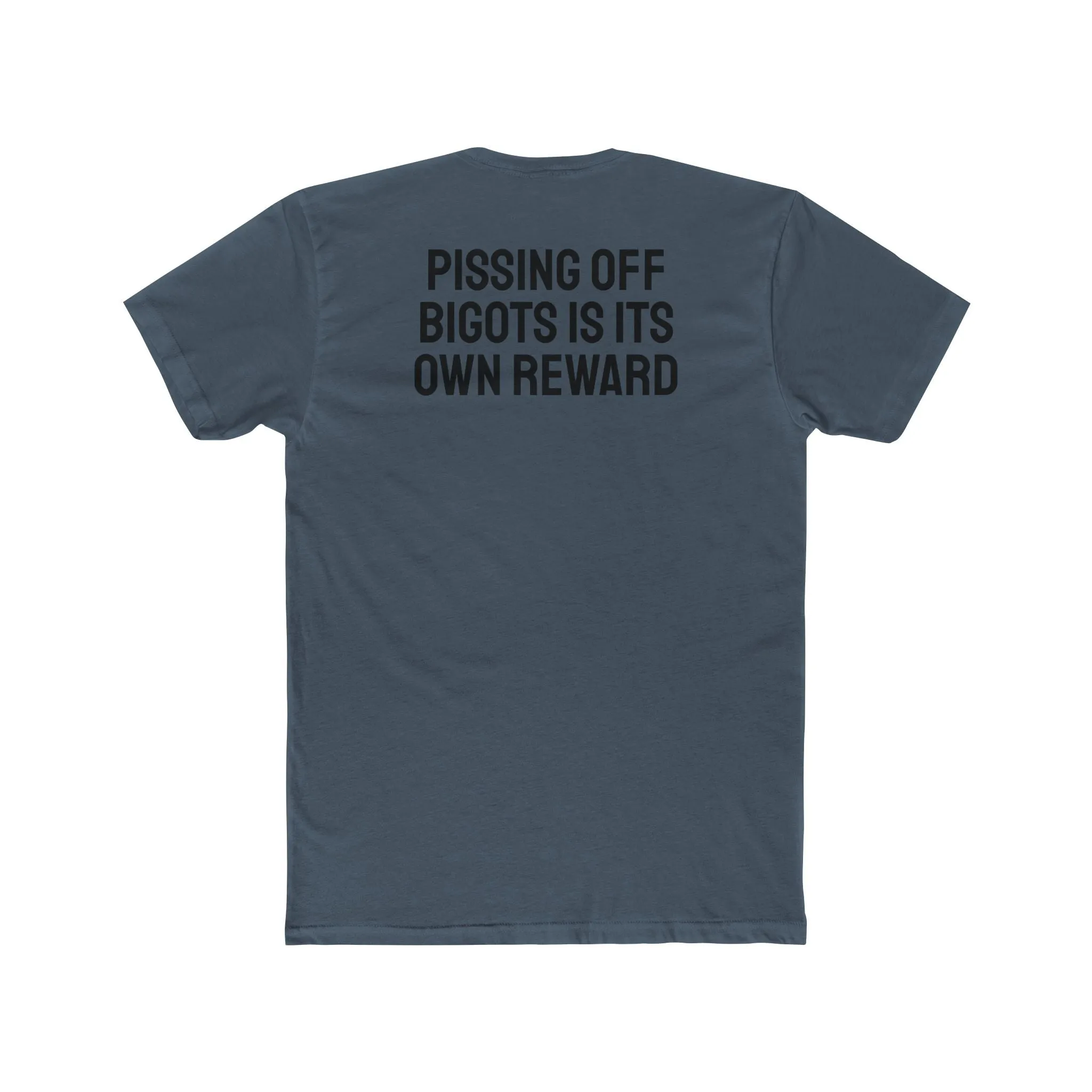 Pissing Off Bigots Is Its Own Reward - Unisex Cotton Crew Tee
