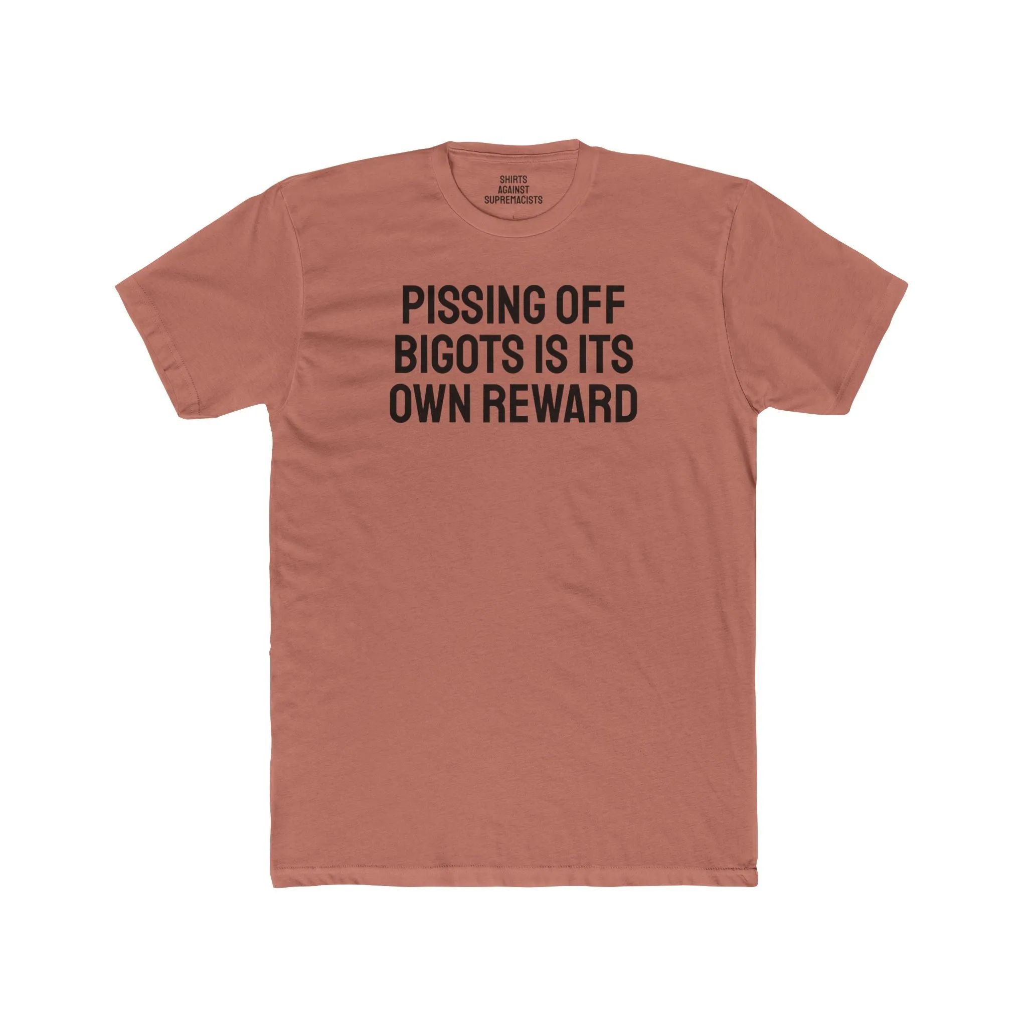 Pissing Off Bigots Is Its Own Reward - Unisex Cotton Crew Tee