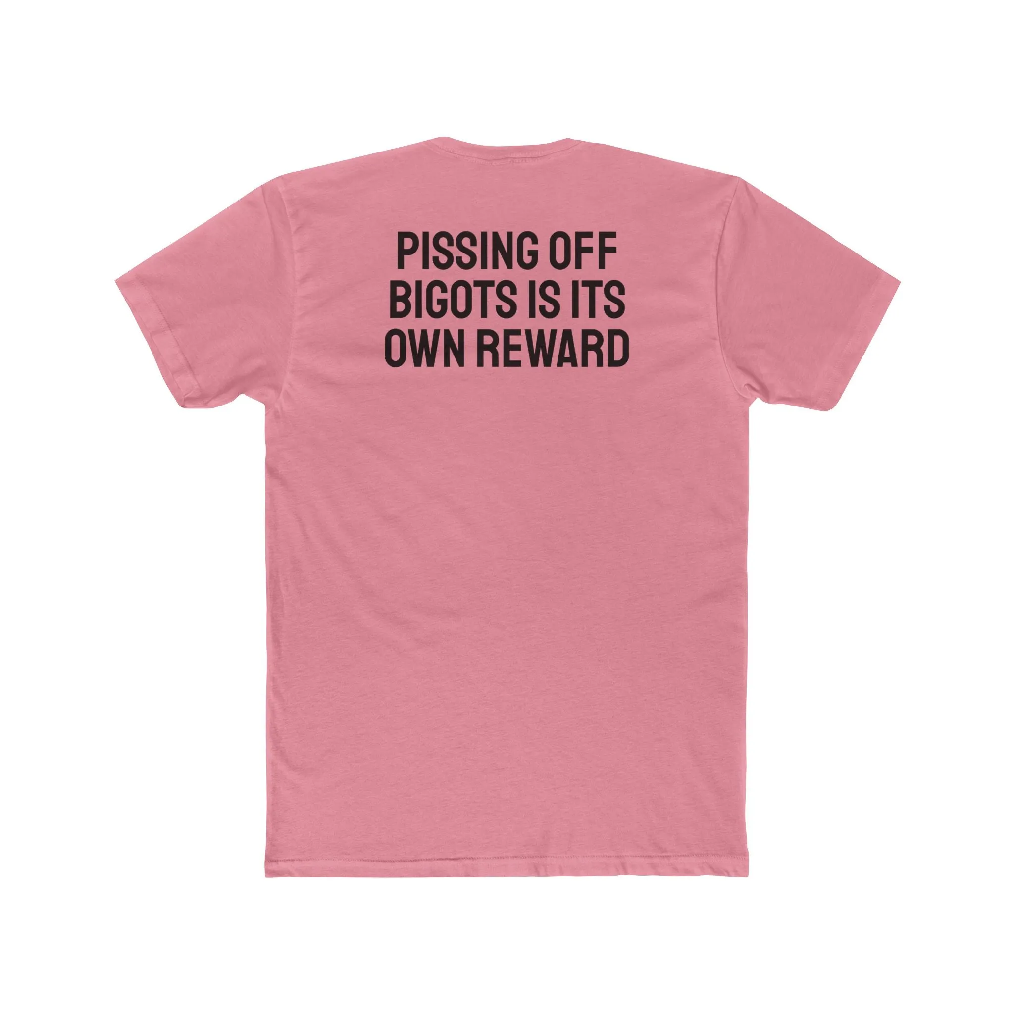 Pissing Off Bigots Is Its Own Reward - Unisex Cotton Crew Tee