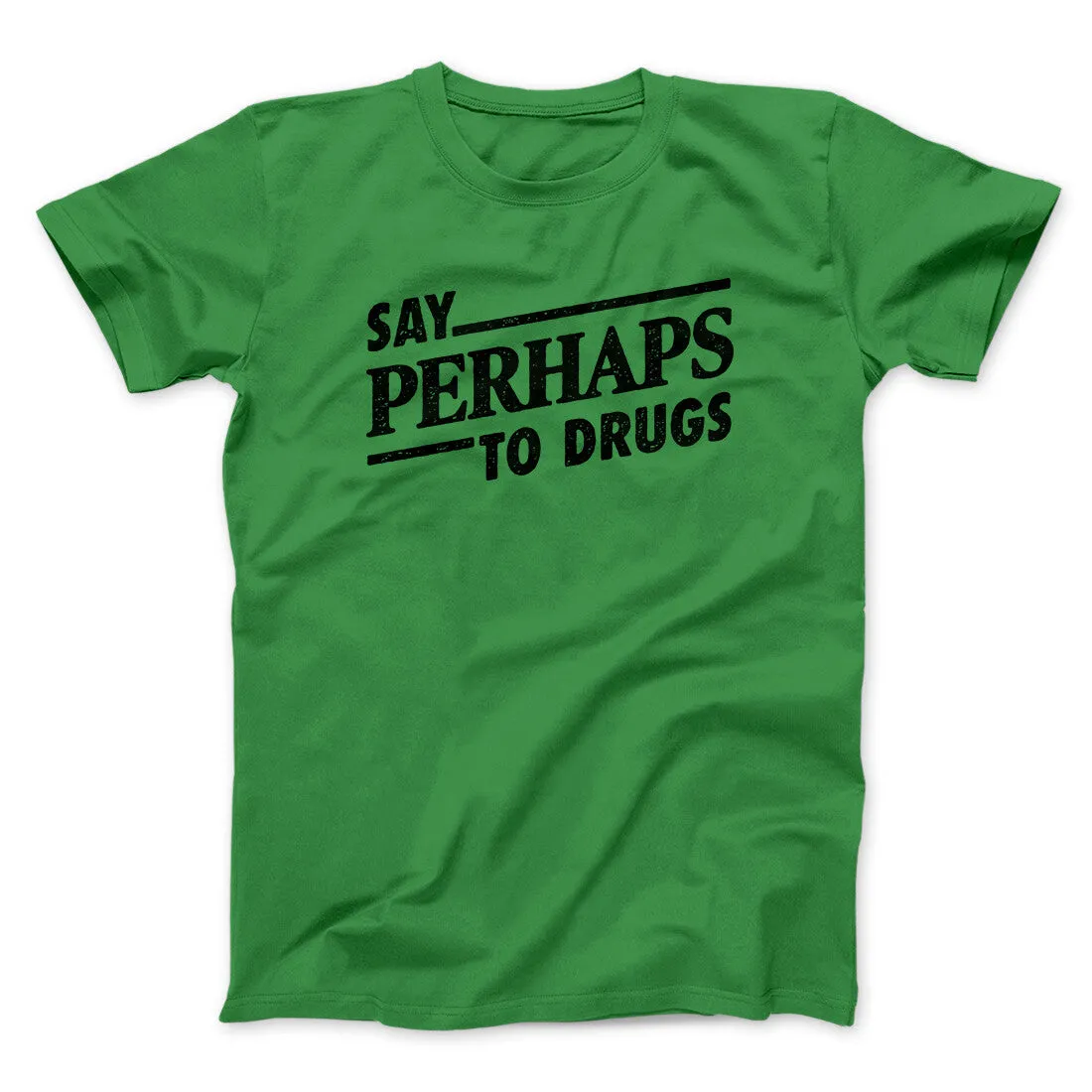 Say Perhaps To Drugs Men/Unisex T-Shirt