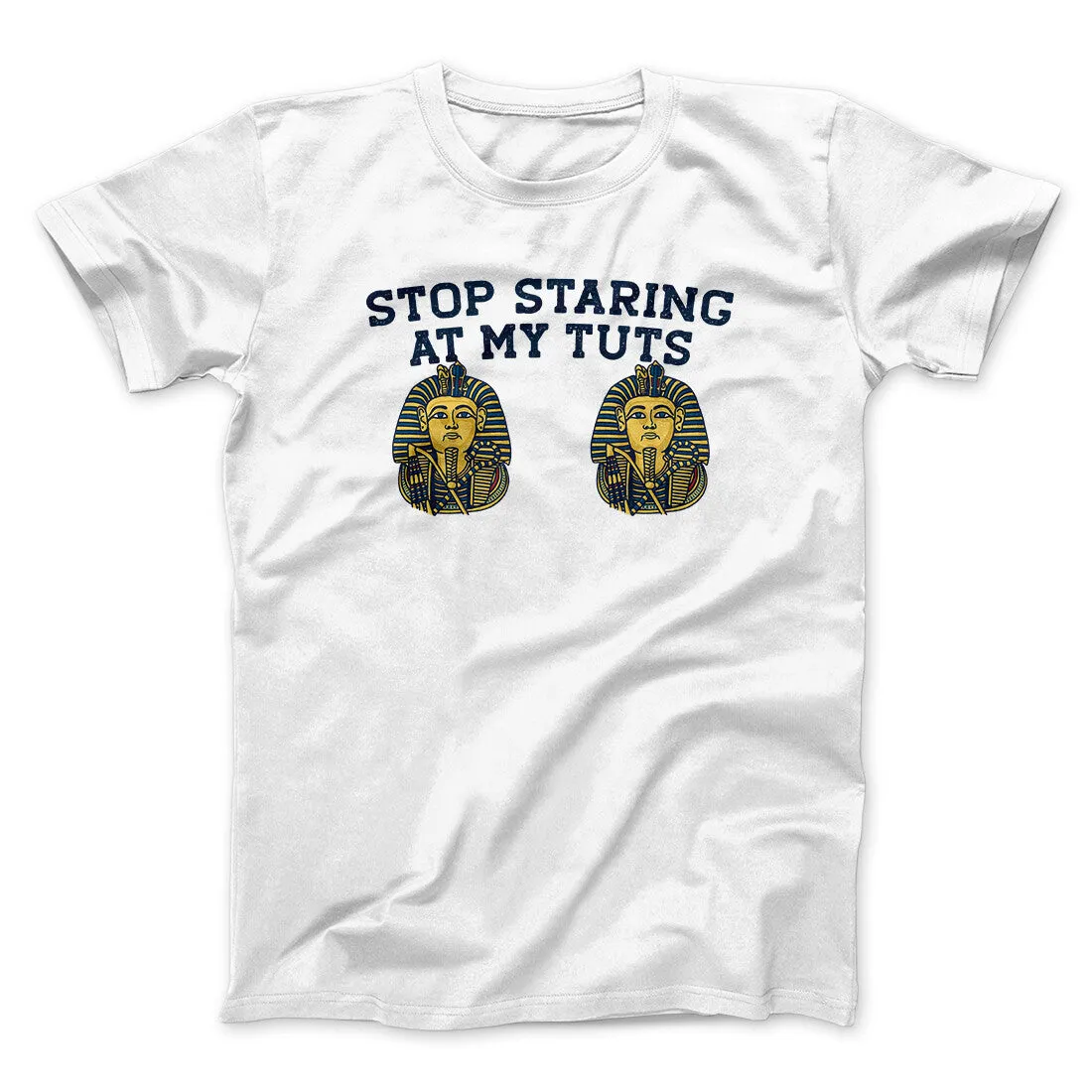 Stop Staring At My Tuts Men/Unisex T-Shirt