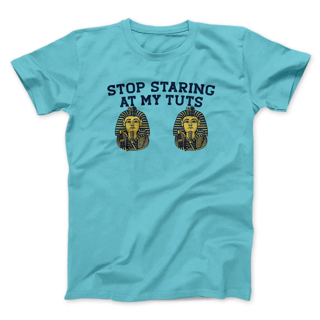 Stop Staring At My Tuts Men/Unisex T-Shirt