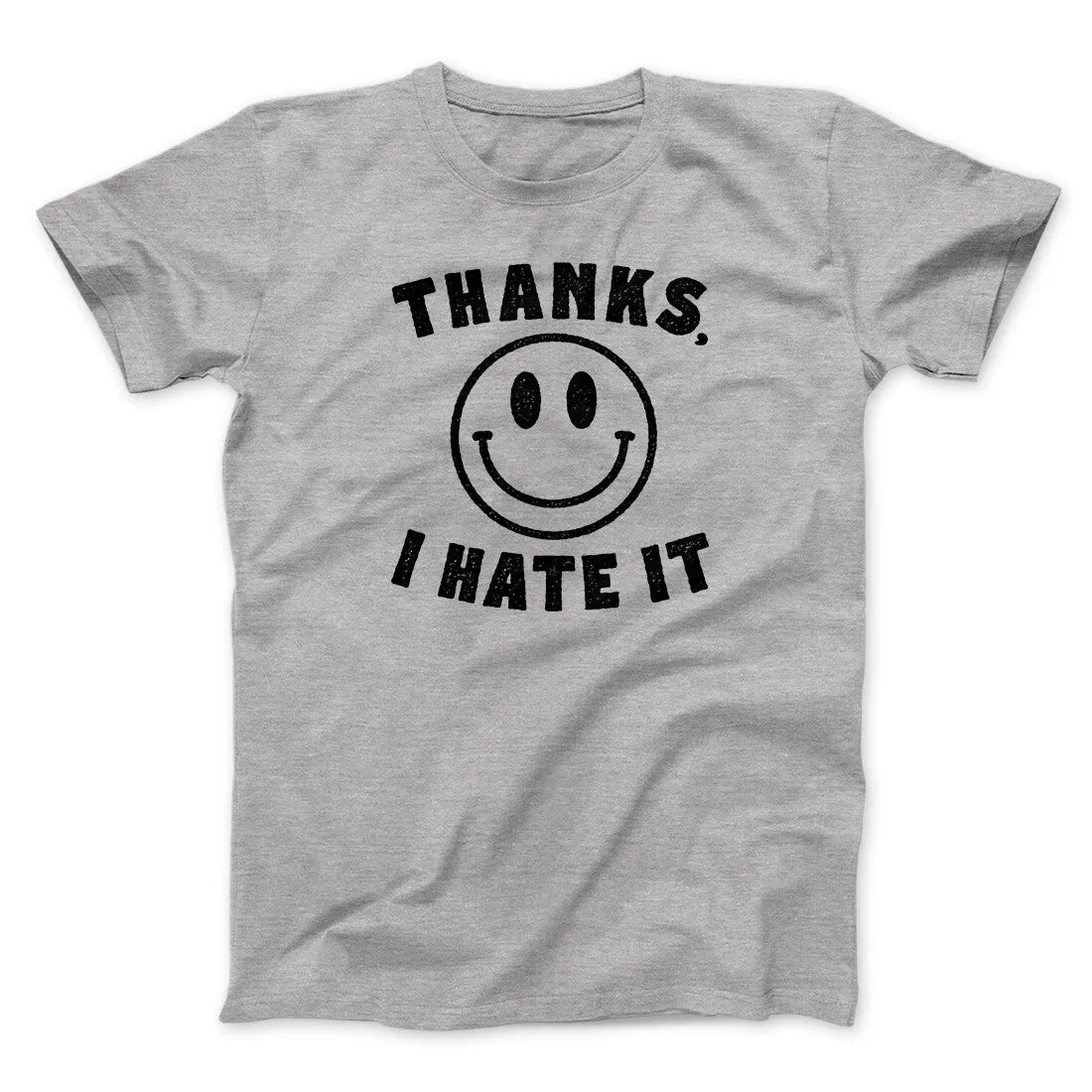 Thanks I Hate It Funny Men/Unisex T-Shirt