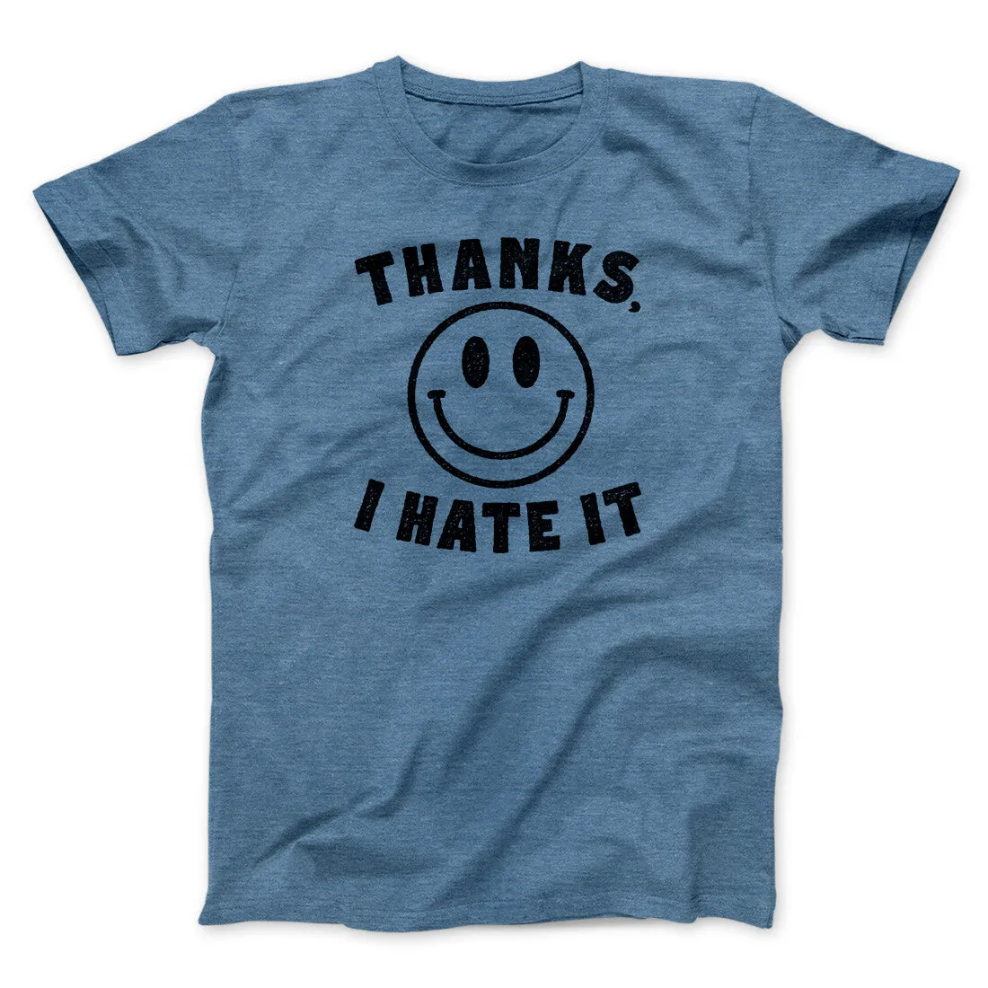 Thanks I Hate It Funny Men/Unisex T-Shirt