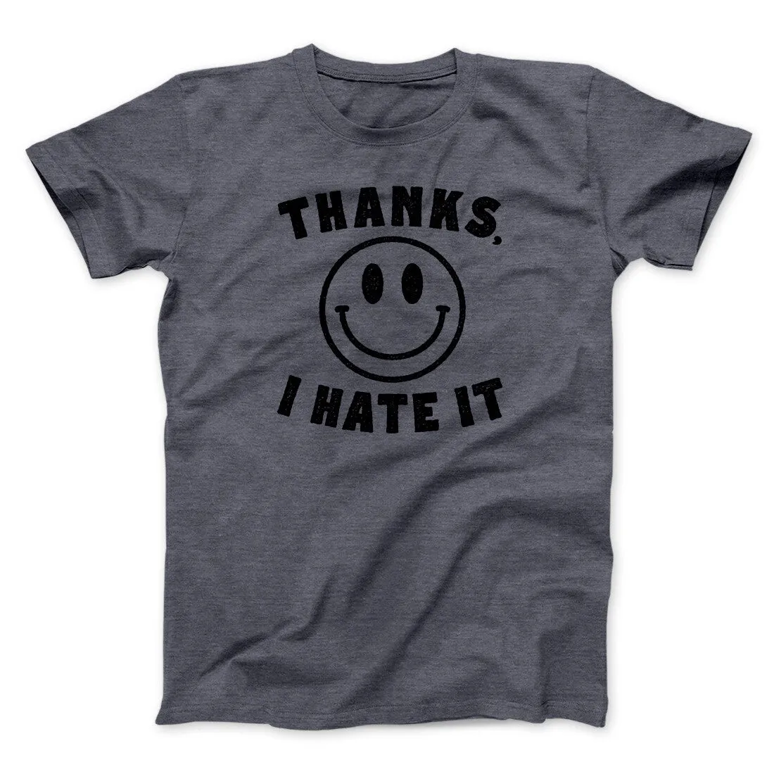 Thanks I Hate It Funny Men/Unisex T-Shirt