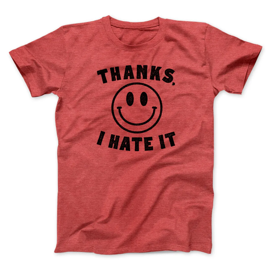 Thanks I Hate It Funny Men/Unisex T-Shirt