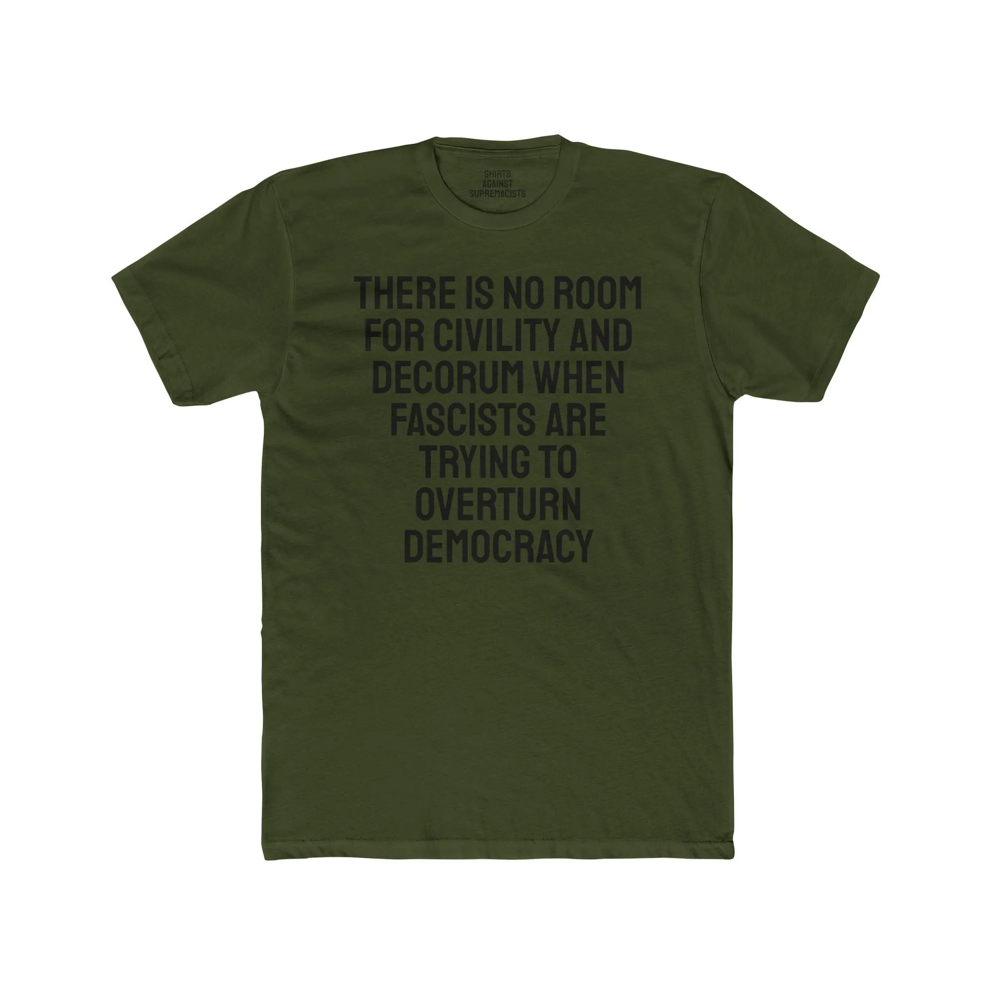 There Is No Room For Civility And Decorum When Fascists Are Trying To Overturn Democracy - Unisex Cotton Crew Tee