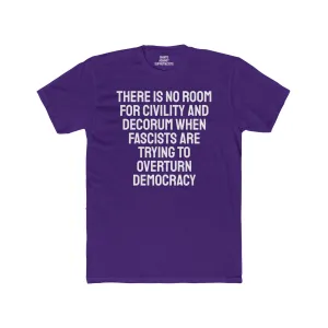 There Is No Room For Civility And Decorum When Fascists Are Trying To Overturn Democracy - Unisex Cotton Crew Tee