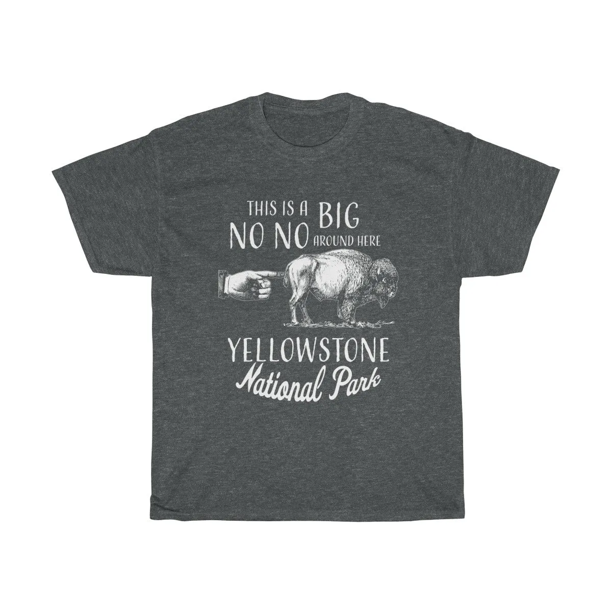 This is a big no no around here Yellowstone National Park T Shirt
