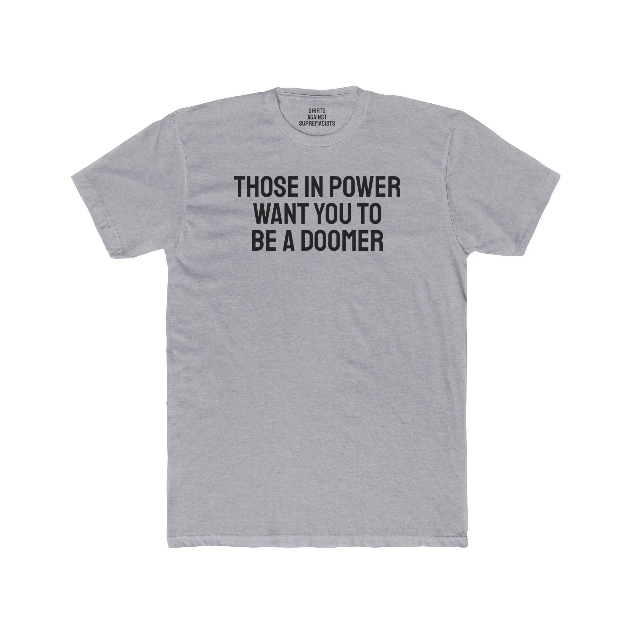 Those In Power Want You To Be A Doomer - Unisex Cotton Crew Tee