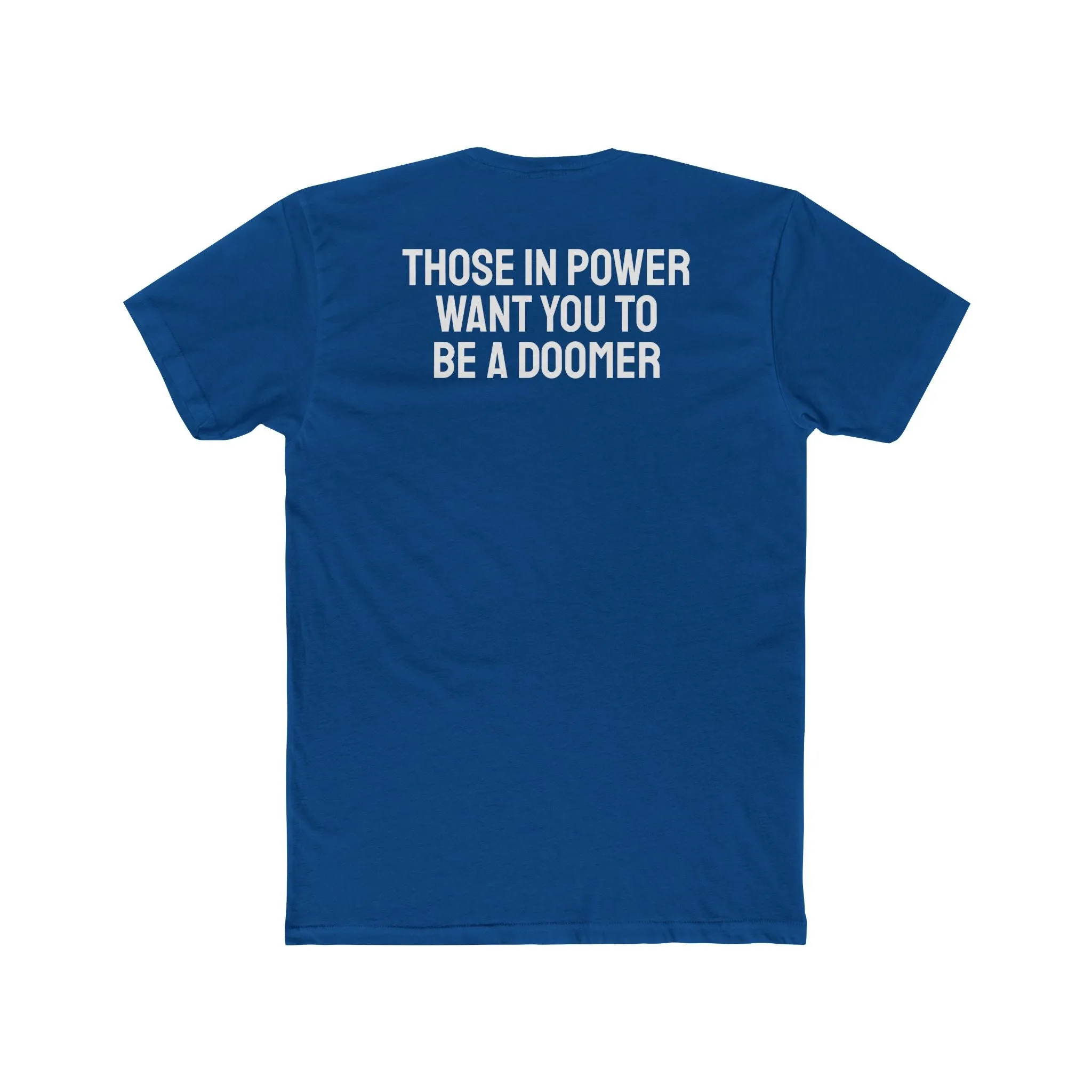 Those In Power Want You To Be A Doomer - Unisex Cotton Crew Tee