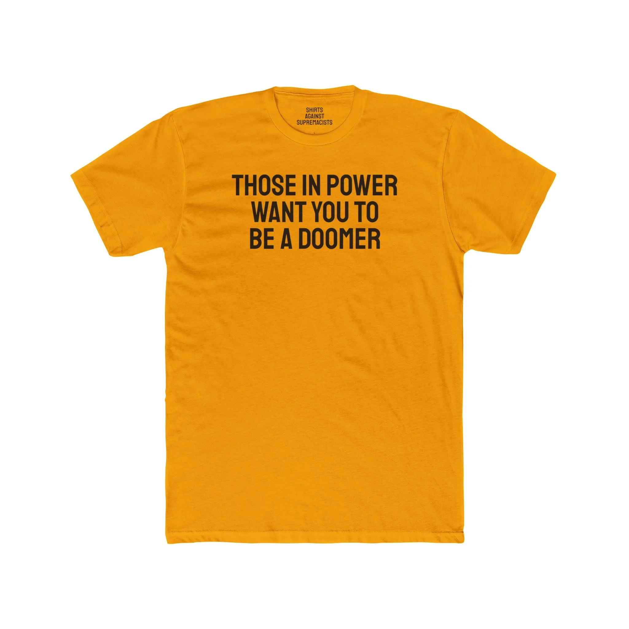Those In Power Want You To Be A Doomer - Unisex Cotton Crew Tee