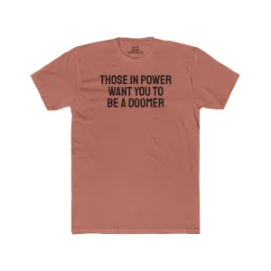 Those In Power Want You To Be A Doomer - Unisex Cotton Crew Tee