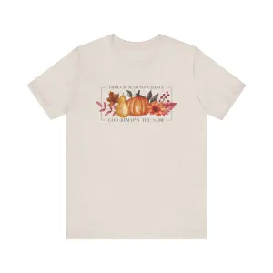 Though Seasons Change - Unisex Tee