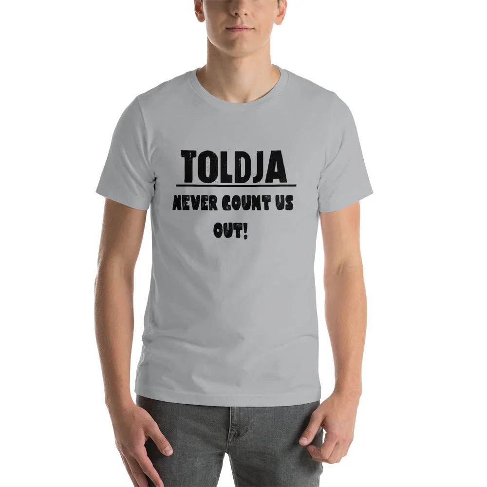Toldja - Never Count Us Out T-Shirt