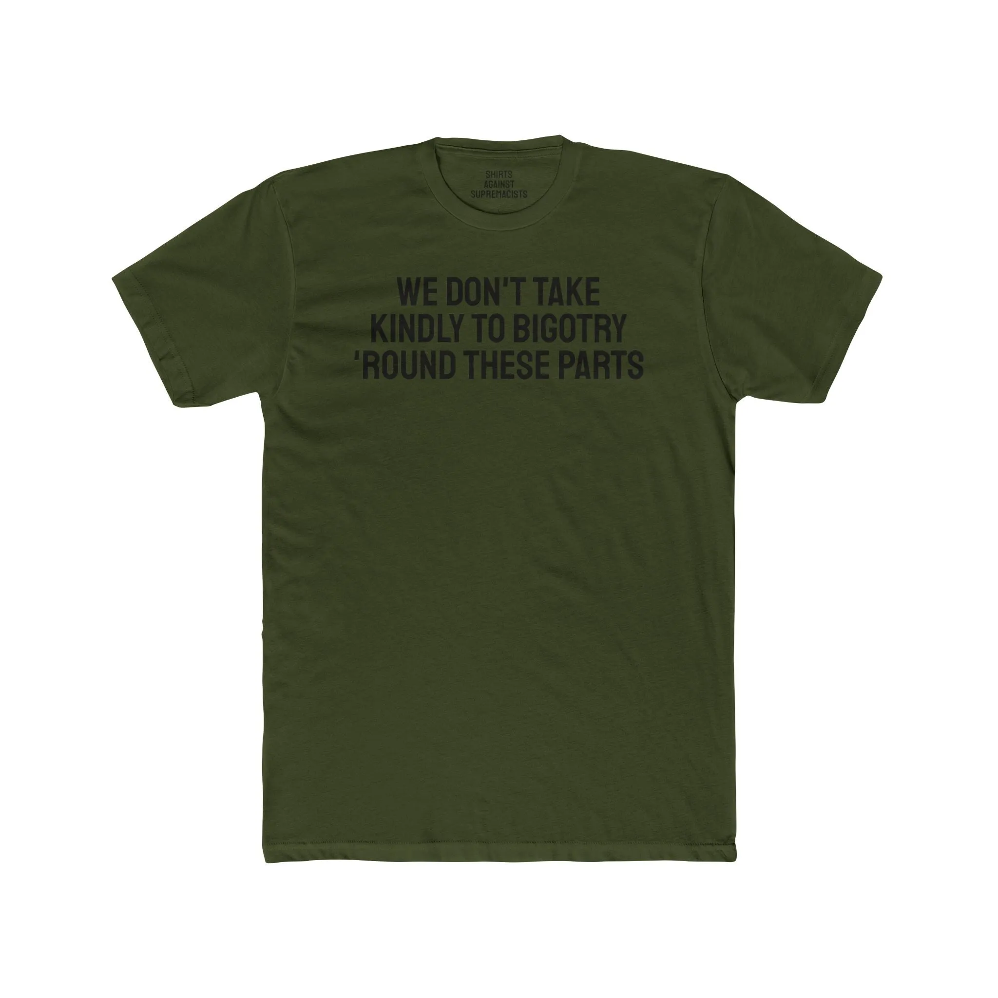 We Don't Take Kindly To Bigotry 'Round These Parts - Unisex Cotton Crew Tee