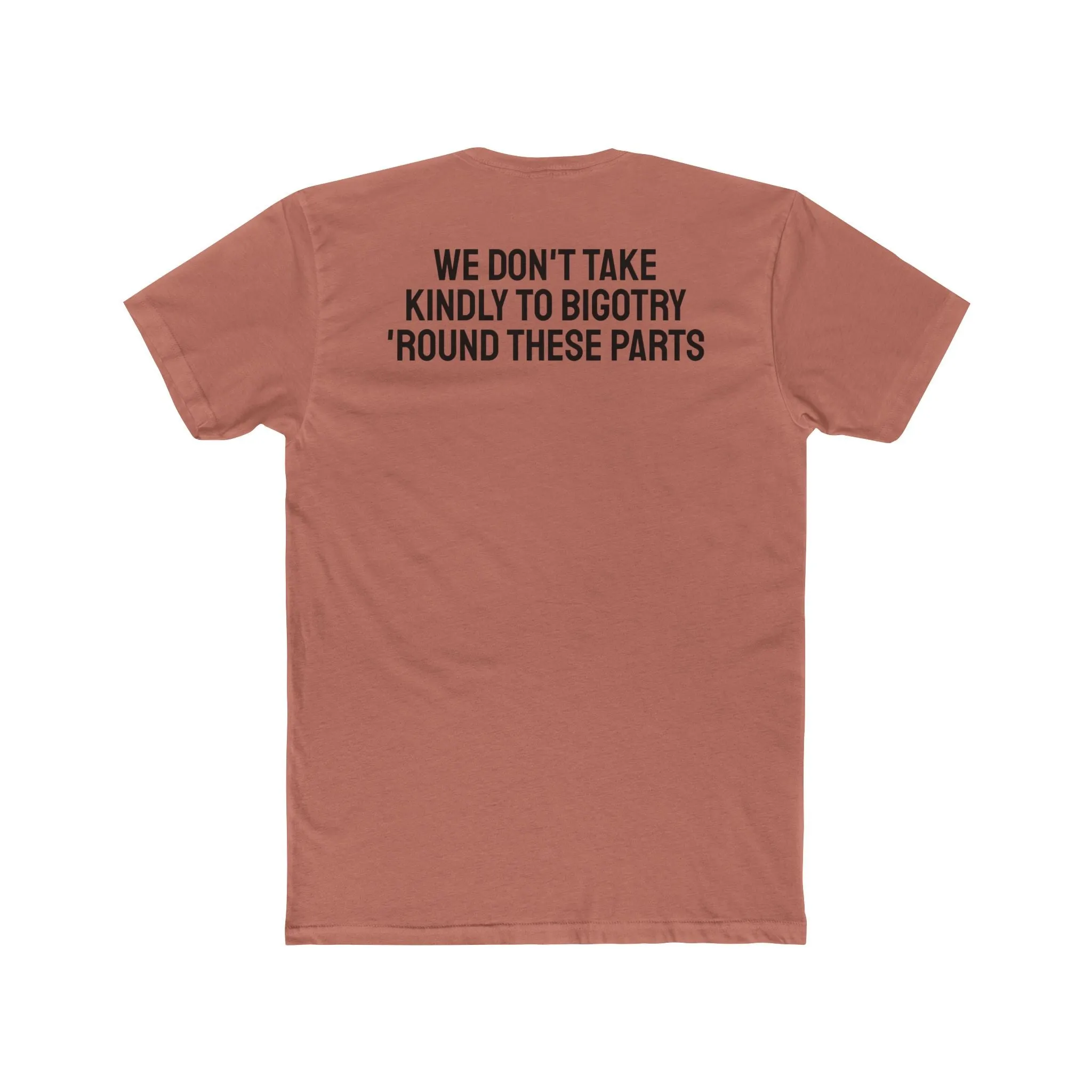 We Don't Take Kindly To Bigotry 'Round These Parts - Unisex Cotton Crew Tee