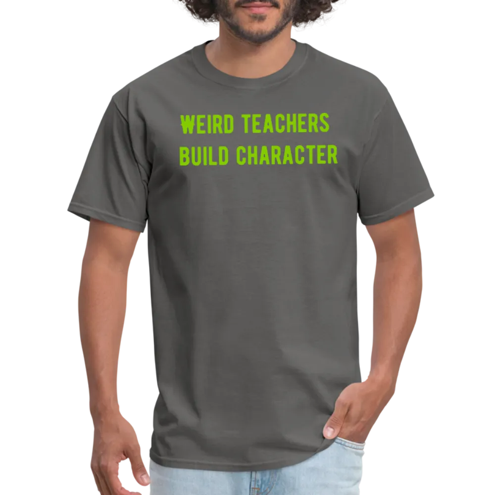 “Weird Teachers Build Character”-Unisex Classic T-Shirt