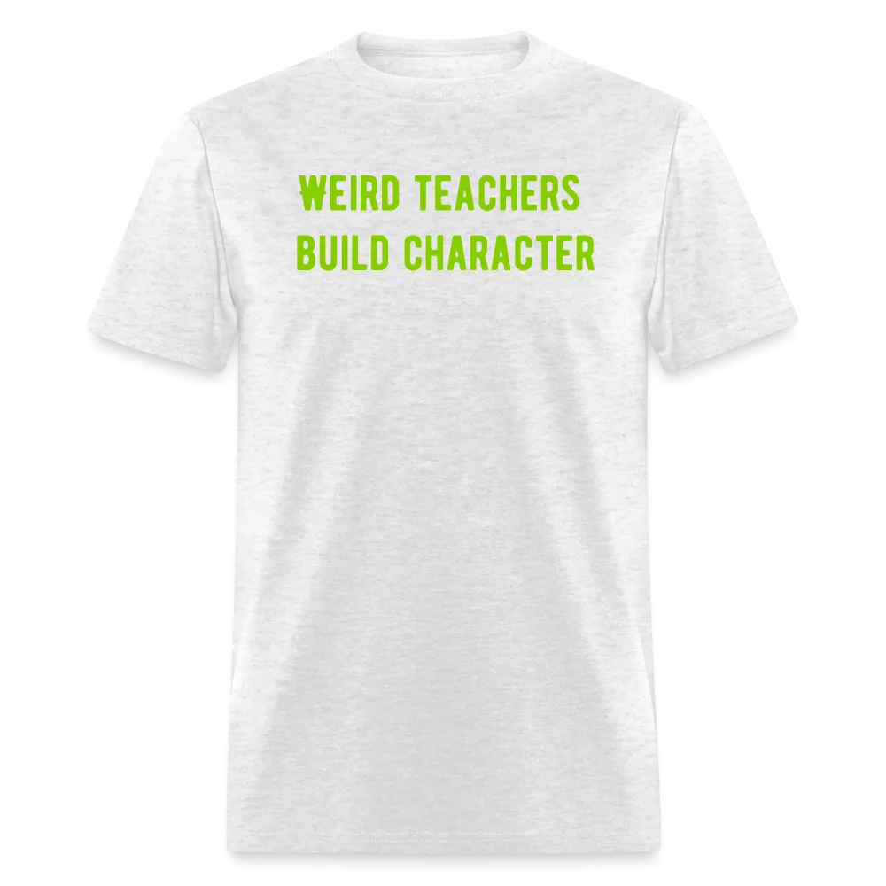 “Weird Teachers Build Character”-Unisex Classic T-Shirt