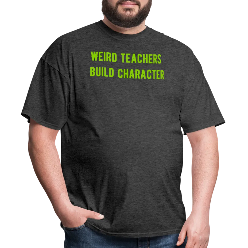 “Weird Teachers Build Character”-Unisex Classic T-Shirt